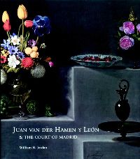 Van der Hamen y Leon - Juan Van der Hamen y Leon and the court of Madrid