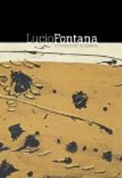 Fontana - Lucio Fontana attraverso la materia