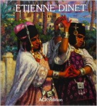 Dinet - La vie et l'Oeuvre d' Etienne Dinet