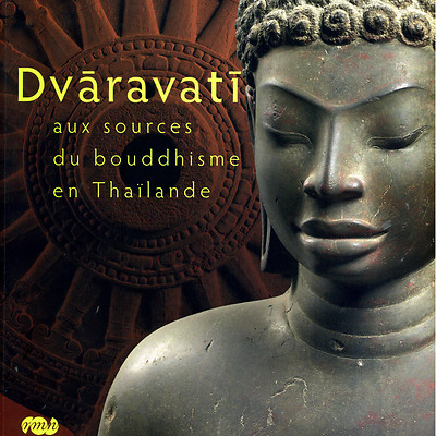 Dvaravati aux sources du bouddhisme en Thailande .