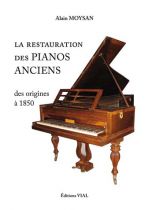 Restauration des pianos anciens . Des origines à 1850 .