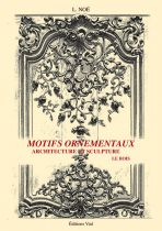 Motifs Ornementaux . Architecture et Sculpture Volume 1 :  Bois et Fer .