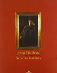De Servi - Luigi de Servi 1863-1945. Ritratto d'artista
