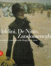 Boldini , De Nittis , Zandomeneghi . Mondanità e costume nella Parigi fin de siecle