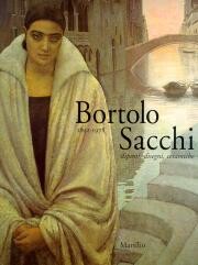 Bortolo Sacchi 1892-1978 . Dipinti , disegni , ceramiche