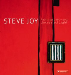 Steve Joy paintings, 1980-2007. Uncreated light