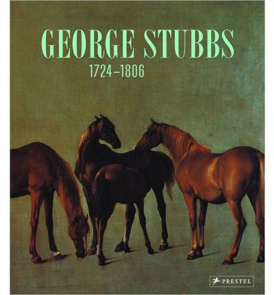 George Stubbs 1724-1806. Science into Art.