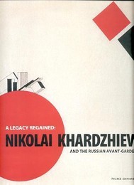 A legacy regained : Nikolai Khardzhiev and the russian avant-garde
