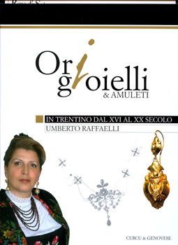 Ori, gioielli e amuleti . In Trentino dal XVI al XX secolo