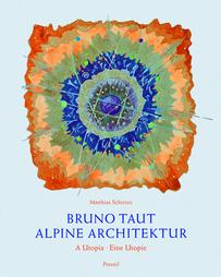 Bruno Taut : alpine architecture - a utopia