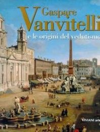 Vanvitelli - Gaspare Vanvitelli e le origini del vedutismo