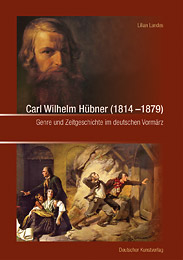 Hubner - Carl Wihelm Hubner (1814-1879). Genre und Zeitgeschichte im deutschen Vormarz