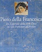 Della Francesca - Piero della Francesca. Gli affreschi della leggenda della Vera Croce nella Chiesa di S. Francesco ad Arezzo