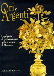 Ori e argenti  Capolavori dell'oreficeria sacra nella Provincia di Macerata tra il XVI e il XIX secolo