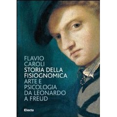 Storia della fisiognomica. Arte e psicologia da Leonardo a Freud