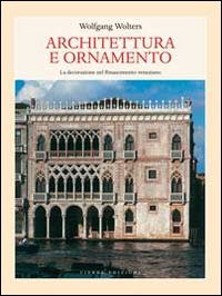 Architettura e Ornamento . La decorazione nel Rinascimento veneziano .