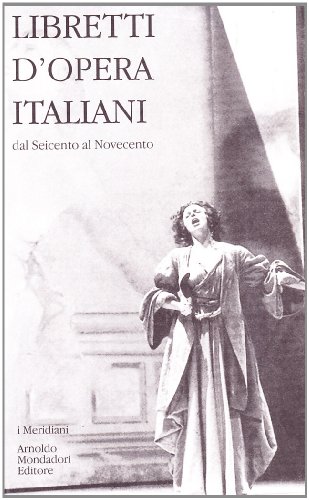 Libretti d'opera italiani dal Seicento al Novecento.