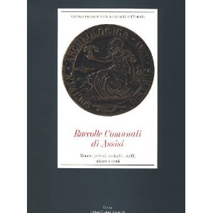 Raccolte comunali di Assisi . Monete , medaglie , sigilli , misure e armi