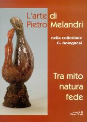 Arte di Pietro Melandri nella collezione G.Bolognesi.Tra mito,natura e fede