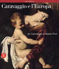 Caravaggio e l'Europa, da Caravaggio a Mattia Preti