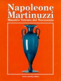 Martinuzzi - Napoleone Martinuzzi Maestro vetraio del novecento