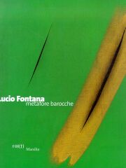Fontana - Lucio Fontana. Metafore barocche