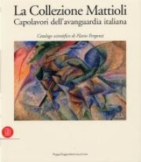Collezione Mattioli - Capolavori dell'avanguardia italiana  (la)