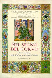 Nel segno del corvo . Libri e miniature della Biblioteca di Mattia Corvino Re di Ungheria(1443-1449)