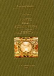 Arte della prospettiva.L'opera e l'insegnamento di Andrea Pozzo e Ferdinando G. Bibiena in Piemonte