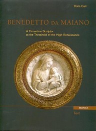 Benedetto da Maiano . A Florentine Sculptor at the Threshold of the High Renaissance
