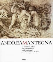 Mantegna - Andrea Mantegna e l'incisione italiana del Rinascimento nelle collezioni dei musei civici di Pavia