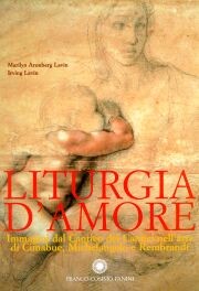 Liturgia d'amore.Immagini dal Cantico dei Cantici nell'arte di Cimabue,Michelangelo e Rembrandt