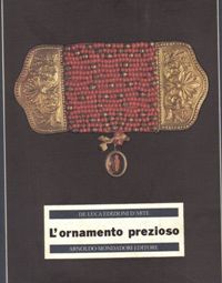 Ornamento prezioso. Una raccolta di oreficeria popolare italiana ai primi del secolo. (L')