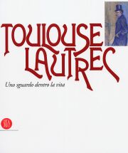Toulouse-Lautrec uno sguardo dentro la vita