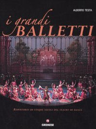 Grandi Balletti . Repertorio di cinque secoli del Teatro di Danza