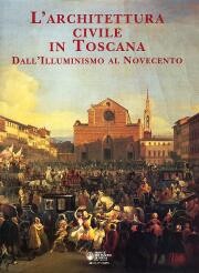 Architettura civile in Toscana: dall'Illuminismo al Novecento