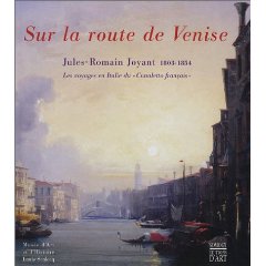 Sur la route de Venise. Jules-Romain Joyant 1803-1854. Les voyages en Italie du 'Canaletto français'