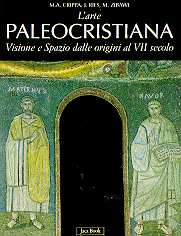 Arte Paleocristiana . Visione e spazio dalle origini al VII secolo