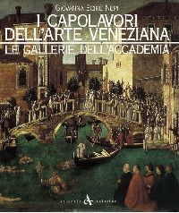 Capolavori dell'arte veneziana . Le gallerie dell'Accademia