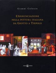 Annunciazione nella pittura italiana da Giotto a Tiepolo.Con 280 copie eseguite dall'autore.