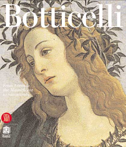 Botticelli . Da Lorenzo il Magnifico a Savonarola