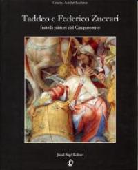 Zuccari - Taddeo e Federico Zuccari. Fratelli pittori del Cinquecento