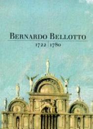 Bellotto - Bernardo Bellotto, 1722-1780