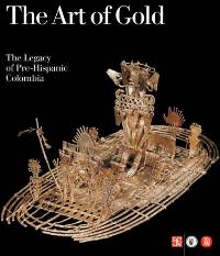 Art of Gold, the Legacy of Pre-Hispanic Colombia  (the)