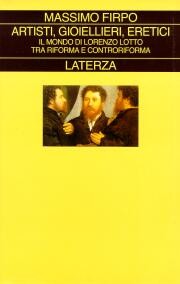 Artisti ,gioiellieri, eretici. Il mondo di Lorenzo Lotto tra Riforma e Controriforma