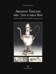 Argenti toscani del '700 e dell '800 e l'archivio inedito di Costantino Bulgari sugli argenti toscani