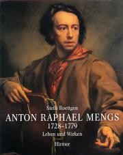 Anton Raphael Mengs 1728-1779. Band 2. Leben und Wirken