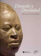 Dinastìa y Divinidad . Arte ife en la Antigua Nigeria