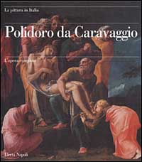 Polidoro da Caravaggio. L'opera completa