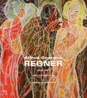 Alfred-Georges Regner. Peintre-Graveur 1902-1987. Catalogue Raisonné